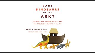 Baby Dinosaurs On The Ark? The Bible And Modern Science And The Trouble Of Making It All Fit