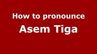 How to pronounce Asem Tiga