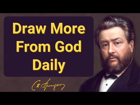 Draw More From God Daily | Charles Spurgeon | Devotional | Morning & Evening