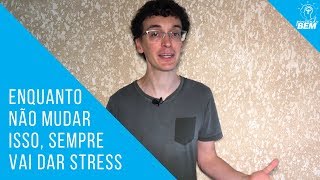 Enquanto não mudar isso, sempre vai dar stress