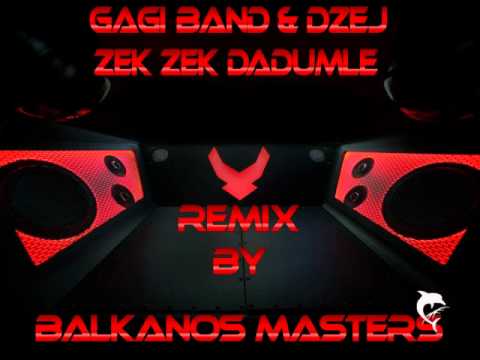 Gagi Band & Dzej - Zek zek dadumle (Balkanos Masters remix)