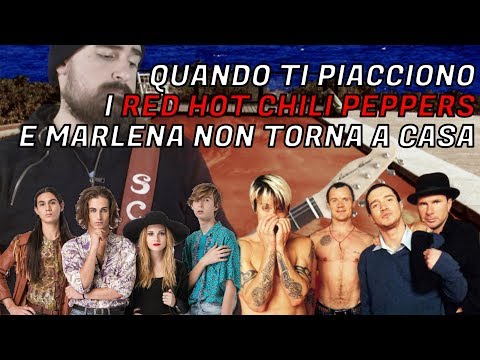 Quando ti piacciono i Red Hot Chili Peppers e Marlena non torna a casa