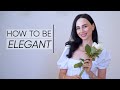 How To Be Elegant: Practical Tips To Become More Poised and Graceful