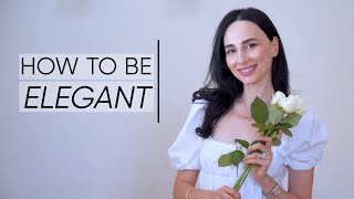 How To Be Elegant: Practical Tips To Become More Poised and Graceful