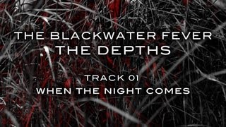 01 When The Night Comes - The Blackwater Fever - The Depths