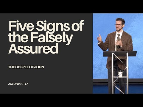 Five Signs of the Falsely Assured (John 8:37-47) - Jonny Ardavanis
