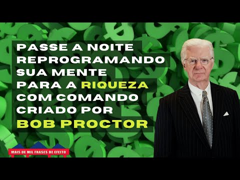 REPROGRAMAÇÃO MENTAL PARA A RIQUEZA 8 Horas 💰 Bob Proctor 💤 PARA OUVIR A NOITE TODA!!!