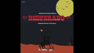 A$ton Matthews - Desperado (NOISEY Beats1 Radio Exclusive)