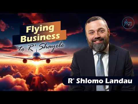 Flying Business to R' Shayele | Rabbi Shlomo Landau