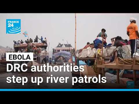 Ebola in DRC: Authorities step up river patrols as Kinshasa fears grow