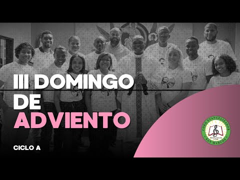 III Domingo de Adviento - 14 Diciembre 2025 - Ciclo A - Coro Evangelizador San Marcos