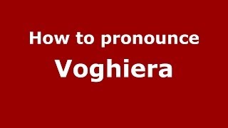 How to pronounce Voghiera