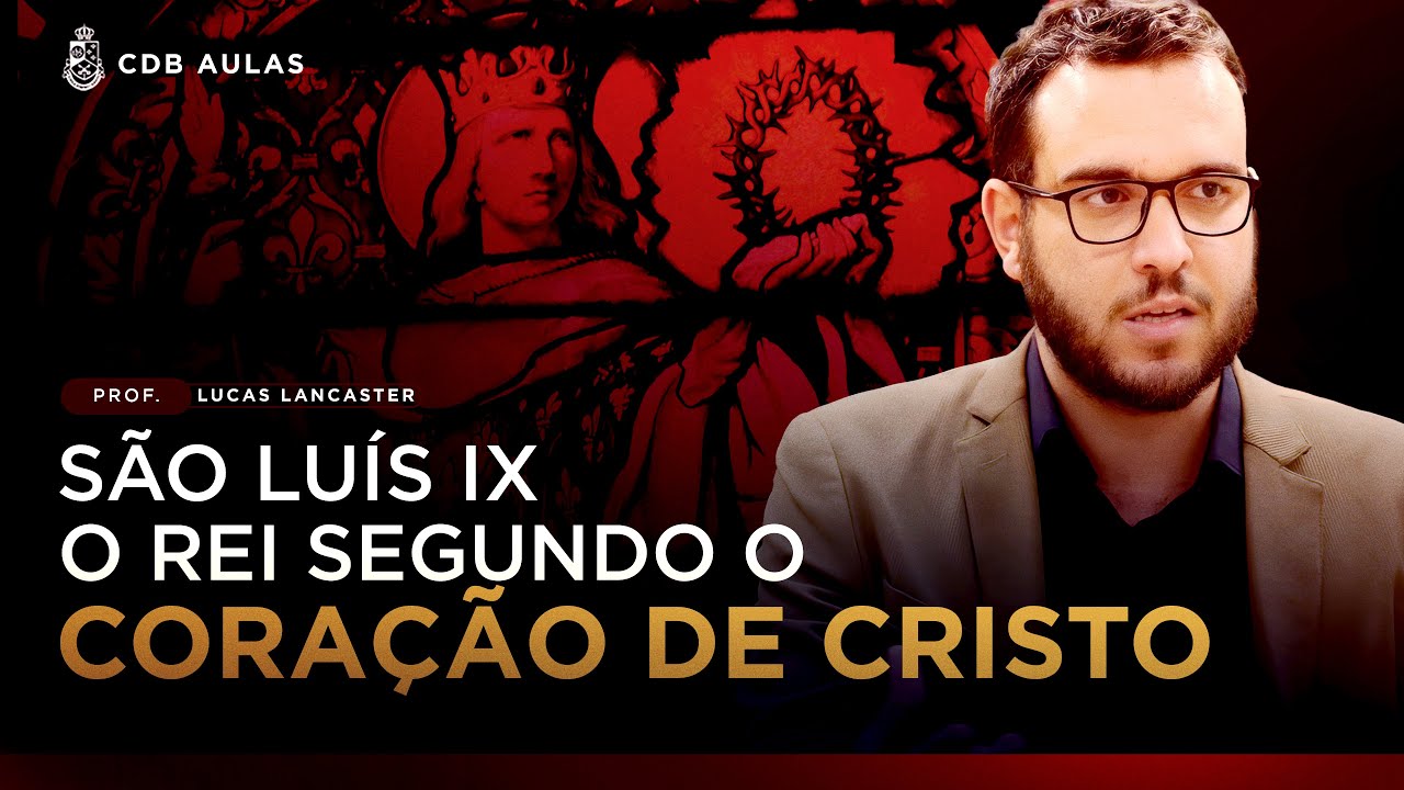 São Luís: o maior rei da Cristandade - Prof. Lucas Lancaster