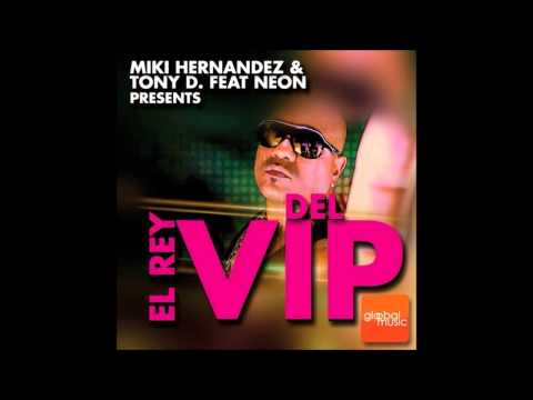 Miki Hernandez & Tony D. Feat. Neon El Emperador - El Rey Del VIP