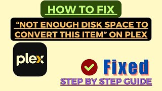 How To Fix “Not Enough Disk Space To Convert This Item” On Plex