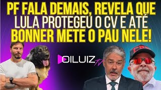 A CASA CAIU: PF fala demais, revela que Lula protegeu o CV e até Bonner mete o pau nele!