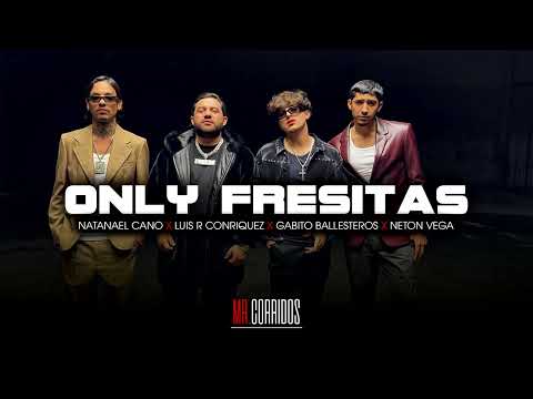 ONLY FRESITAS - NATANAEL CANO X LUIS R CONRIQUEZ X GABITO BALLESTEROS X NETON VEGA (CORRIDOS 2024)