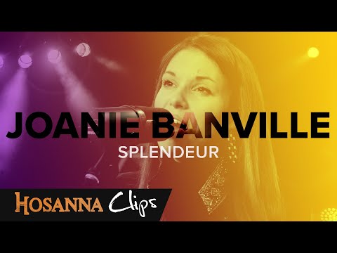 Splendeur - Hosanna clips - Joanie Banville