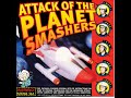 The Planet Smashers  Attack Of the Planet Smashers