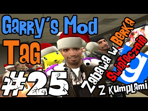 [LUŹNE GRANIE] Garry's mod (Z kumplami) #25 Tag - Świąteczna Zabawa w Berka! (Zagrajmy w)