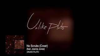 Unlike Pluto - No Scrubs (ft. Joanna Jones) (TLC) [Cover]