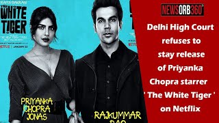 Delhi High Court refuses to stay release of Priyanka Chopra starrer  ' The White Tiger ' on Netflix