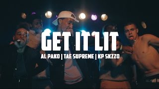 Get It Lit (OFFICIAL VIDEO) x Al Pako Ft. Tae Supreme x KP Skizzo