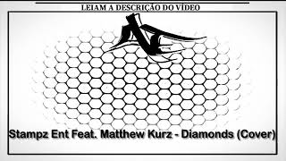 Stampz Ent Feat. Matthew Kurz - Diamonds (Cover)