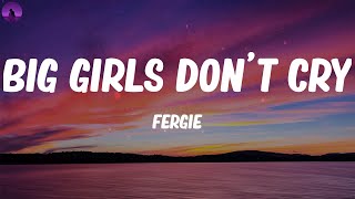 Fergie - Big Girls Don&#39;t Cry (Personal) (Lyrics)