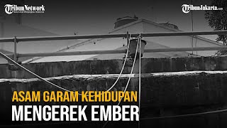 Asam Garam Kehidupan Mengerek Ember, Pernah Tumpukan Nasi Bungkus Jatuh ke Kali