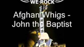 Afghan Whigs - John the baptist