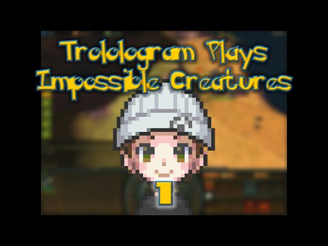 Trolologram Plays - Impossible Creatures - Part 1 - Are We Really Doing This Right Now?