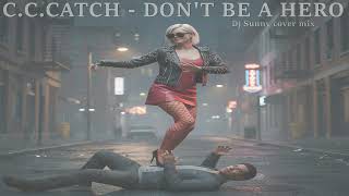C.C. Catch - Don&#39;t Be A Hero (Dj Sunny cover mix)