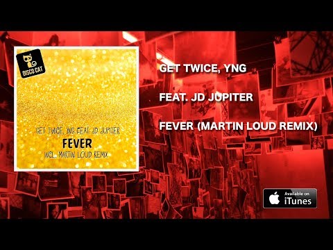 Get Twice, YNG feat. Jd Jupiter - Fever (Martin Loud Remix)