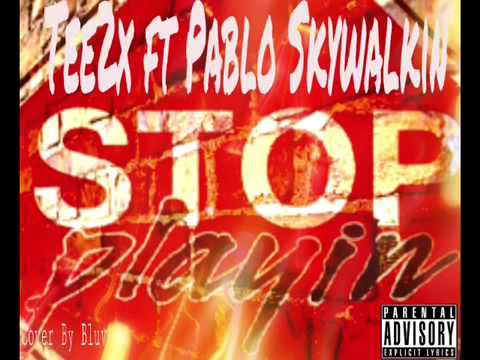 Tee2x ft Pablo Skywalkin Stop Playin