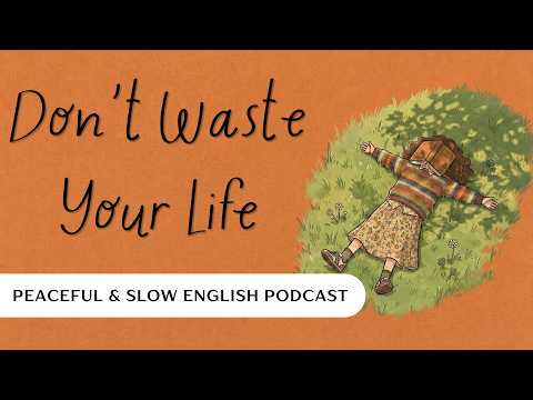 別虛度光陰！適合正念與英語學習的慢速英語播客 #learnenglishpodcast (Don't Waste Your Life | Slow English Podcast for Mindfulness & English Learning #learnenglishpodcast)
