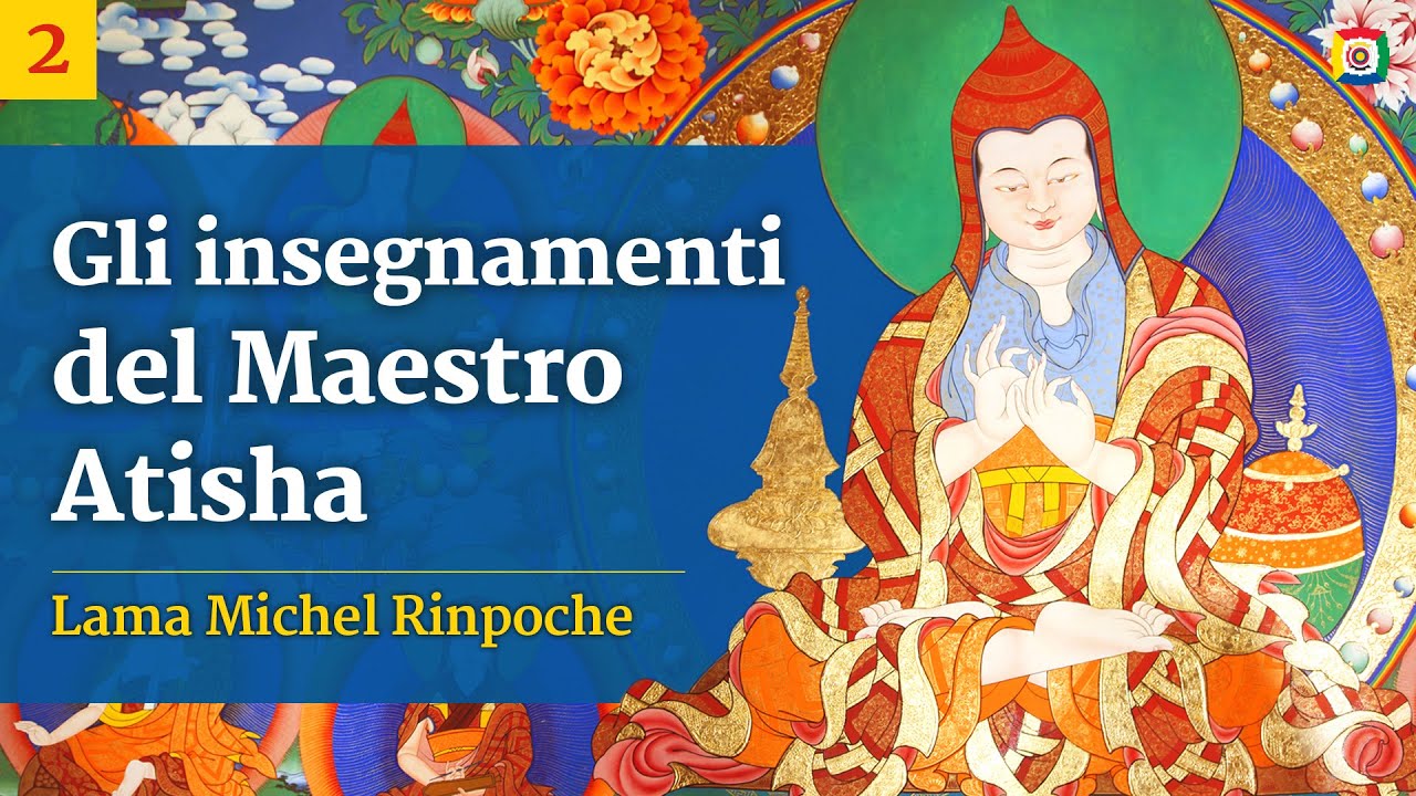 Insegnamenti di filosofia buddhista con Lama Michel Rinpoche: 'Gli insegnamenti del Maestro Atisha' (italiano) - parte 2