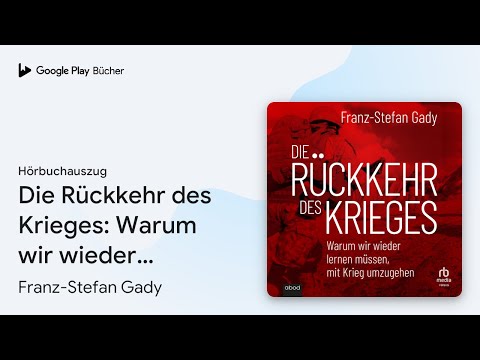 „Die Rückkehr des Krieges: Warum wir wieder…“ von Franz-Stefan Gady · Hörbuchauszug