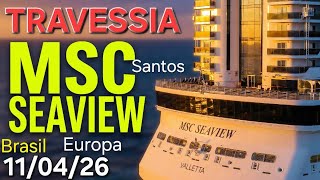 MSC SEAVIEW  Travessia cruzeiro Brasil Europa cruise navio  11/04/26 saindo Santos @cruzeiros2025