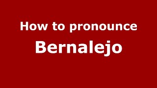 How to pronounce Bernalejo