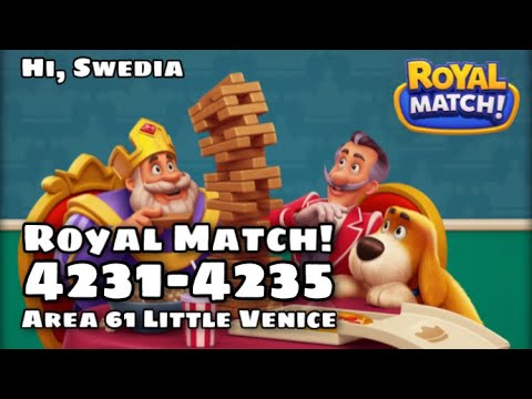Royal Match Level 4231 - 4232 - 4233 - 4234 - 4235 | Hard Level Area 61 Little Venice | Hi Swedia