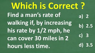 If a man increases his walking rate by 1/2 mph, he can go 30 miles in 2 hrs less time. His rate =?