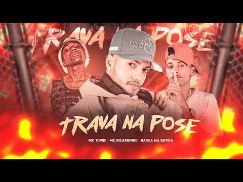 BARCA NA BATIDA E MC RICARDINHO E MC TOPRE - TRAVA NA POZE