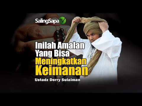 Inilah Amalan Yang Bisa Meningkatkan Keimanan | Ustadz Derry Sulaiman