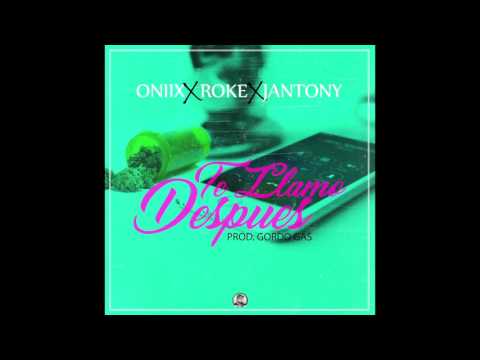 Oniix Ft Jantony & Roke - Te Llamo Despues