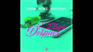 Oniix Ft Jantony &amp; Roke - Te Llamo Despues