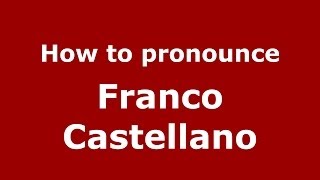 How to pronounce Franco Castellano