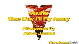 Vaults One Day I&#39;ll Fly Away Review By Dave James
