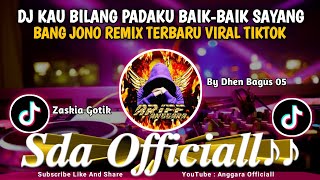Download lagu Dj Kau Bilang Padaku Baik Baik Sayang BANG JONO REMIX TERBARU VIRAL TIKTOK || By Dhen Bagus 05 mp3