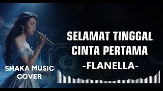 Download lagu FLANELLA - SELAMAT TINGGAL CINTA PERTAMA |VIDEO LYRIC - COVER BY SHAKA MUSIC mp3